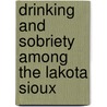 Drinking and Sobriety Among the Lakota Sioux door Beatrice Medicine