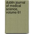 Dublin Journal of Medical Science, Volume 61