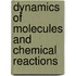 Dynamics Of Molecules And Chemical Reactions