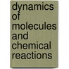 Dynamics Of Molecules And Chemical Reactions by Robert E. Wyatt
