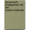 Dynamisch entspannen mit der Rossini-Methode door Peter Bergholz