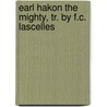 Earl Hakon The Mighty, Tr. By F.C. Lascelles door Adam Gottlob Oehlenschlï¿½Ger