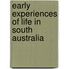 Early Experiences of Life in South Australia by John Wrathall Bull