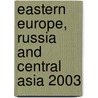 Eastern Europe, Russia and Central Asia 2003 door Eur