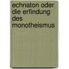 Echnaton oder Die Erfindung des Monotheismus door Franz Maciejewski