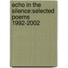Echo In The Silence:Selected Poems 1992-2002 door Jill Ferguson
