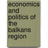 Economics And Politics Of The Balkans Region door Morris G. Friedman