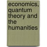 Economics, Quantum Theory And The Humanities by George Walker