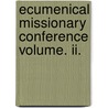 Ecumenical Missionary Conference Volume. Ii. door Onbekend