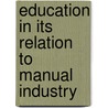 Education In Its Relation To Manual Industry by Arthur MacArthur