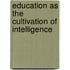 Education as the Cultivation of Intelligence