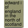 Edward I Of England In The North Of Scotland door Member A. Member