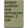 Einfach Zuhören Und Schmerzen Lösen. 2 Cds by Hans Grünn