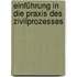 Einführung in die Praxis des Zivilprozesses