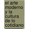 El Arte Moderno y La Cultura de Lo Cotidiano by Thomas E. Crow
