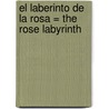 El Laberinto de la Rosa = The Rose Labyrinth door Titania Hardie