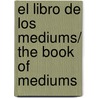 El Libro De Los Mediums/ The Book of Mediums by Allan Kardek