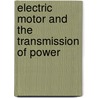 Electric Motor and the Transmission of Power by Arthur Edwin Kennelly