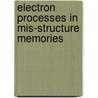 Electron Processes In Mis-Structure Memories door Onbekend