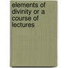 Elements Of Divinity Or A Course Of Lectures door Thomas N. Ralston