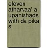 Eleven Atharvaa' A Upanishads With Da Pika S by . Na Raya Na