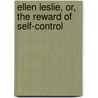 Ellen Leslie, Or, The Reward Of Self-Control by McIntosh Maria J. (Maria Jane)