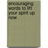 Encouraging Words To Lift Your Spirit Up Now door Donald Coad