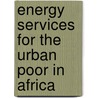 Energy Services For The Urban Poor In Africa door Ikhupuleng Dube
