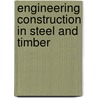 Engineering Construction In Steel And Timber by William Henry Warren