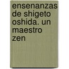 Ensenanzas de Shigeto Oshida. Un Maestro Zen door Soan Takamori
