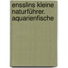 Ensslins Kleine Naturführer. Aquarienfische door Patrick Louisy