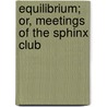 Equilibrium; Or, Meetings of the Sphinx Club door Charles F. Farrar