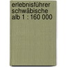 Erlebnisführer Schwäbische Alb 1 : 160 000 door Onbekend