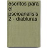 Escritos Para El Pscioanalisis 2 - Diabluras door Serge LeClaire