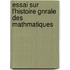 Essai Sur L'Histoire Gnrale Des Mathmatiques