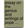 Essay on the Genius and Writings of Pope ... by Unknown