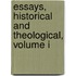 Essays, Historical And Theological, Volume I