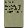 Ethical Approaches To Physical Interventions by David Allen