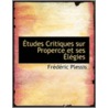 Etudes Critiques Sur Properce Et Ses Elegies door Frederic Plessis