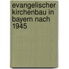 Evangelischer Kirchenbau in Bayern nach 1945 door Onbekend
