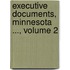 Executive Documents, Minnesota ..., Volume 2