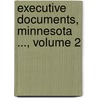Executive Documents, Minnesota ..., Volume 2 door Minnesota
