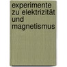 Experimente zu Elektrizität und Magnetismus by Ilona Gröning