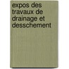 Expos Des Travaux de Drainage Et Desschement door Charles Raymond Alphonse De Bryas