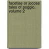 Facetiae or Jocose Tales of Poggio, Volume 2 by Poggio Bracciolini