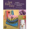 Fast, Fun & Easy Fabric Cover-Button Jewelry door Laura West Kong