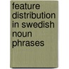 Feature Distribution In Swedish Noun Phrases door Kersti Borjars