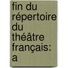 Fin Du Répertoire Du Théâtre Français: A by Unknown