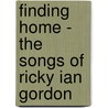 Finding Home - the Songs of Ricky Ian Gordon by Ricky Ian Gordon