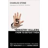 Five Ministry Killers And How To Defeat Them door Charles Stone